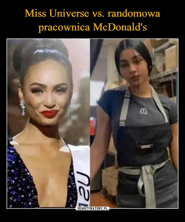 
    Miss Universe vs. randomowa pracownica McDonald's