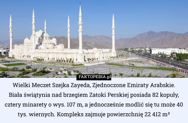 
    Wielki Meczet Szejka Zayeda, Zjednoczone Emiraty Arabskie.
Biała świątynia