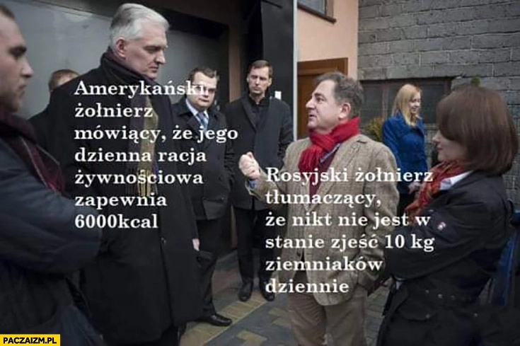 
    Gowin Makłowicz amerykański żołnierz mówiący, że jego dzienna racja żywienia zapewnia 6000 kcal, rosyjski tłumaczący, że nikt nie jest w stanie zjeść 10 kg ziemniaków dziennie