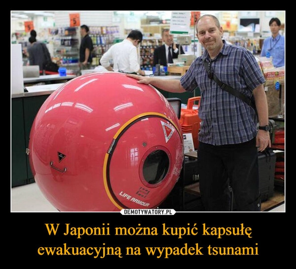 
    W Japonii można kupić kapsułę ewakuacyjną na wypadek tsunami