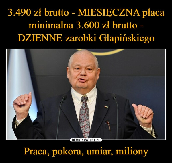 
    3.490 zł brutto - MIESIĘCZNA płaca minimalna 3.600 zł brutto - DZIENNE zarobki Glapińskiego Praca, pokora, umiar, miliony