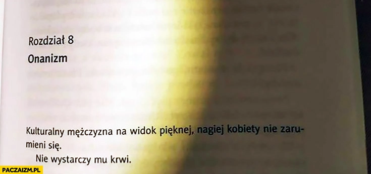 
    Kulturalny mężczyzna na widok pięknej nagiej kobiety nie zarumieni się, nie wystarczy mu krwi cytat z książki