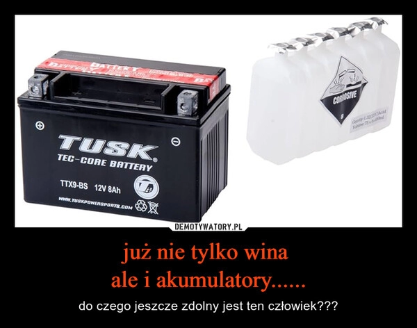 
    już nie tylko wina 
ale i akumulatory......