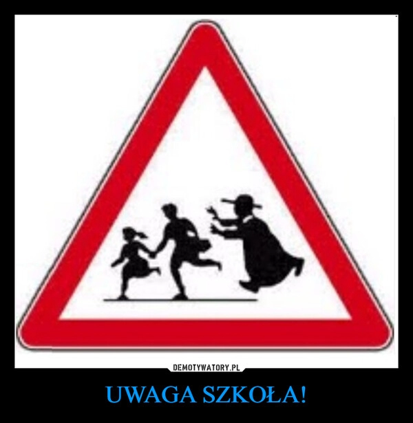 
    UWAGA SZKOŁA!