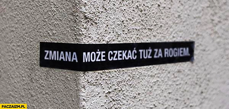 
    Zmiana może czekać tuż za rogiem kreatywny napis