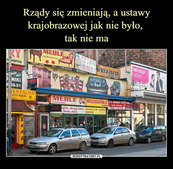 
    Rządy się zmieniają, a ustawy krajobrazowej jak nie było, 
tak nie ma