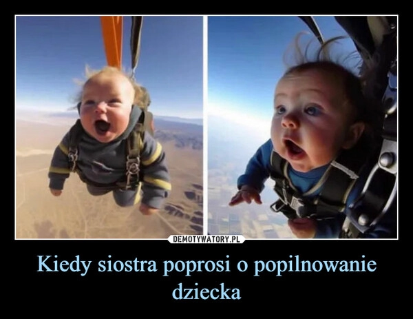 
    Kiedy siostra poprosi o popilnowanie dziecka