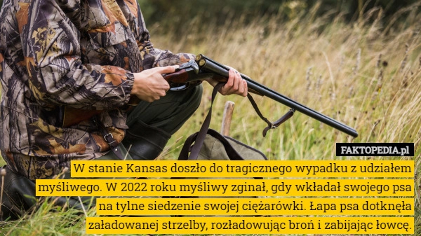 
    W stanie Kansas doszło do tragicznego wypadku z udziałem myśliwego. W 2022