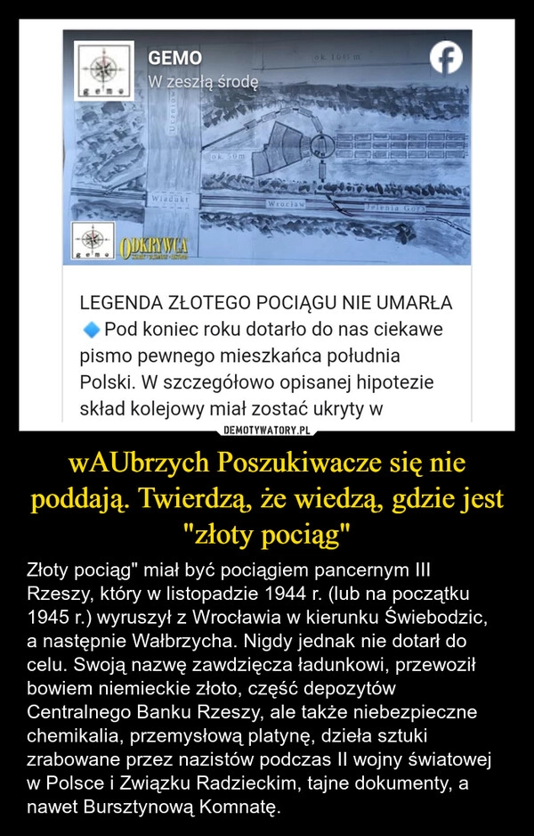 
    wAUbrzych Poszukiwacze się nie poddają. Twierdzą, że wiedzą, gdzie jest "złoty pociąg"