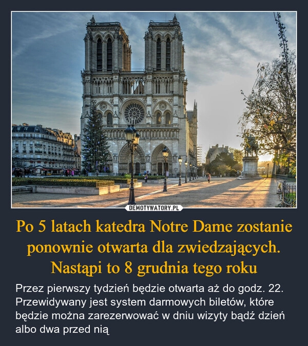 
    Po 5 latach katedra Notre Dame zostanie ponownie otwarta dla zwiedzających. Nastąpi to 8 grudnia tego roku