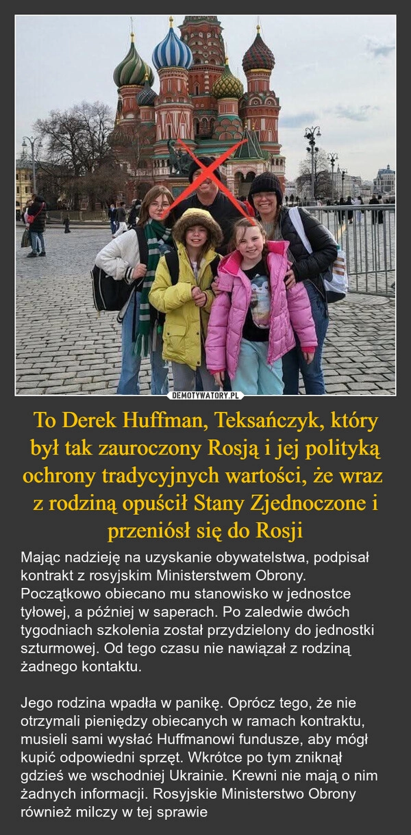 
    To Derek Huffman, Teksańczyk, który był tak zauroczony Rosją i jej polityką ochrony tradycyjnych wartości, że wraz 
z rodziną opuścił Stany Zjednoczone i przeniósł się do Rosji