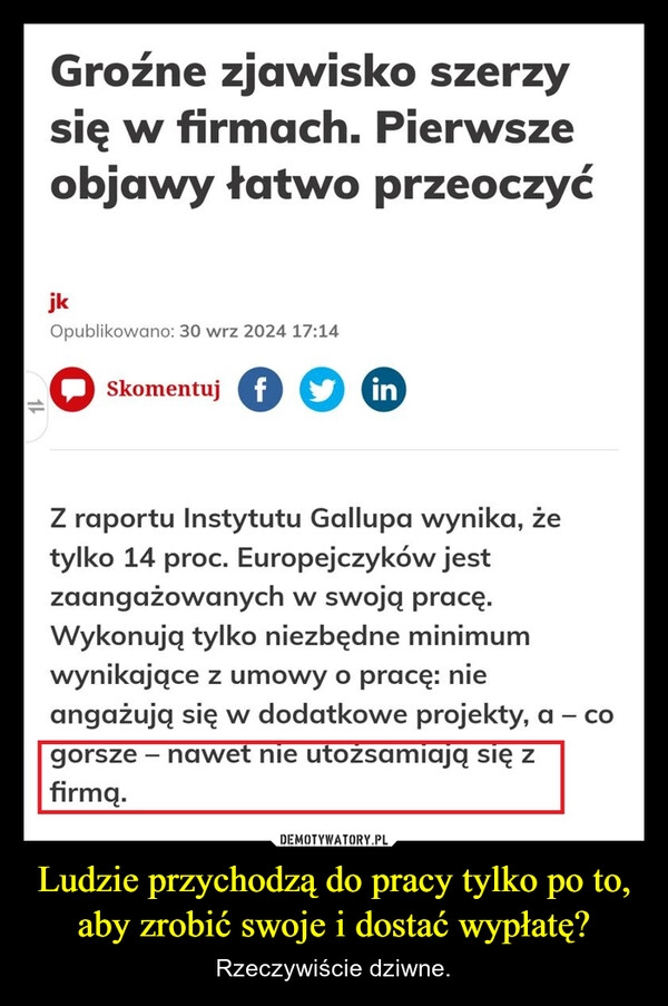 
    Ludzie przychodzą do pracy tylko po to, aby zrobić swoje i dostać wypłatę?