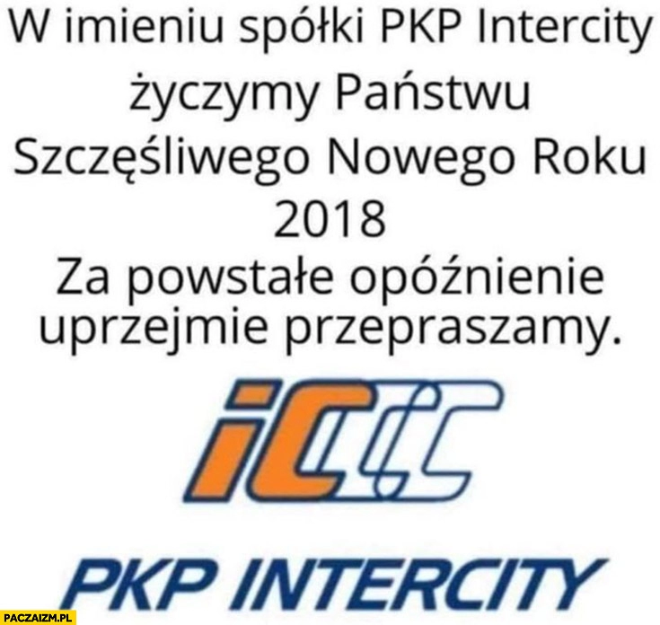 
    W imieniu spółki PKP intercity życzymy państwu szczęśliwego nowego roku 2018 za powstałe opóźnienie przepraszamy