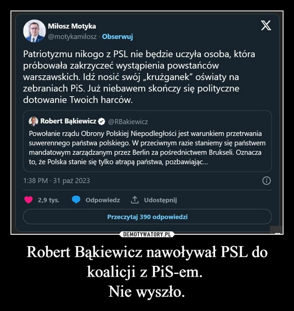 
    Robert Bąkiewicz nawoływał PSL do koalicji z PiS-em. 
Nie wyszło.