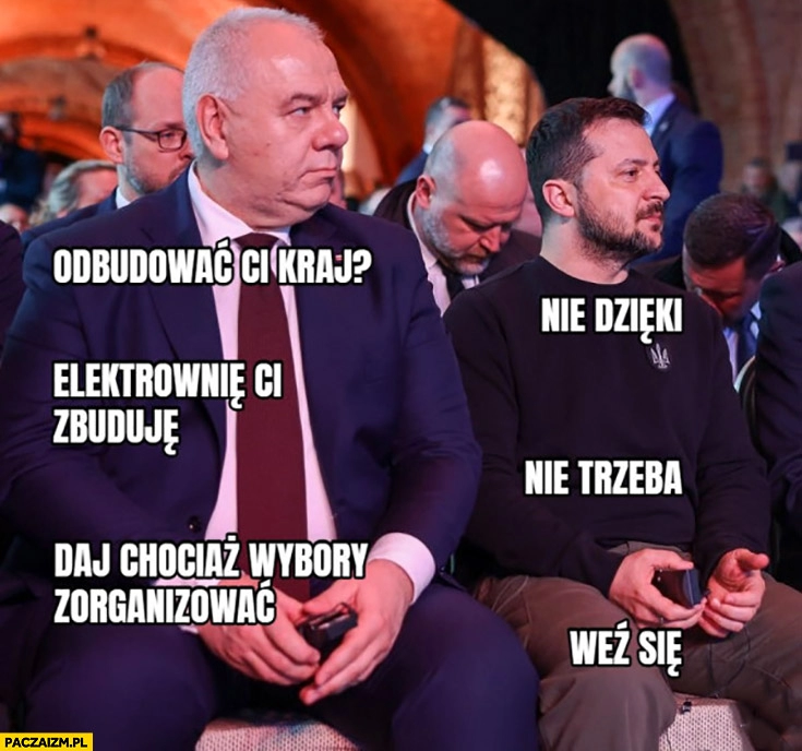 
    Sasin: odbudować ci kraj? Zełenski: nie, dzięki, elektrownię ci zbuduję, nie trzeba, daj chociaż wybory zorganizować weź się