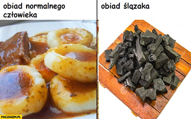 
    Obiad normalnego człowieka kluski vs obiad Ślązaka węgiel