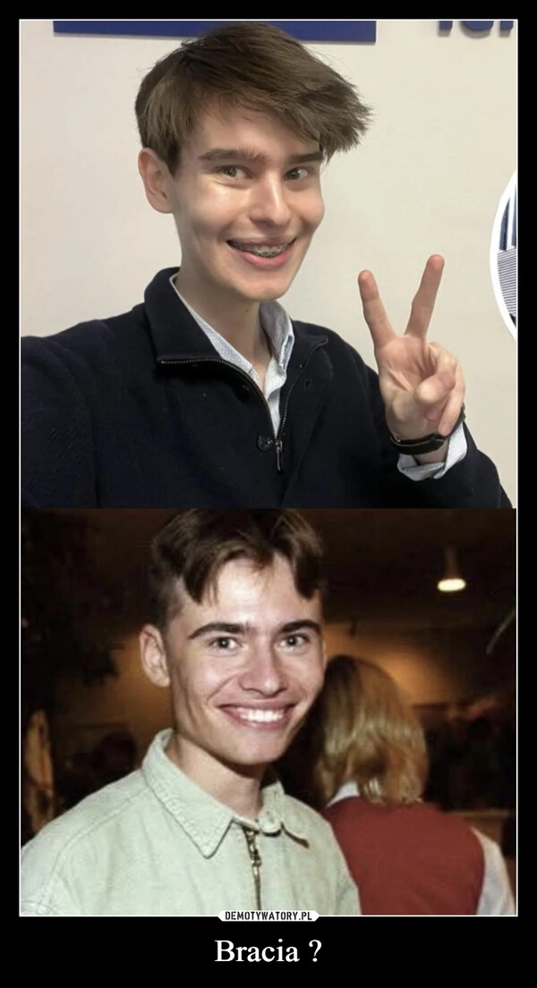 
    Bracia ?