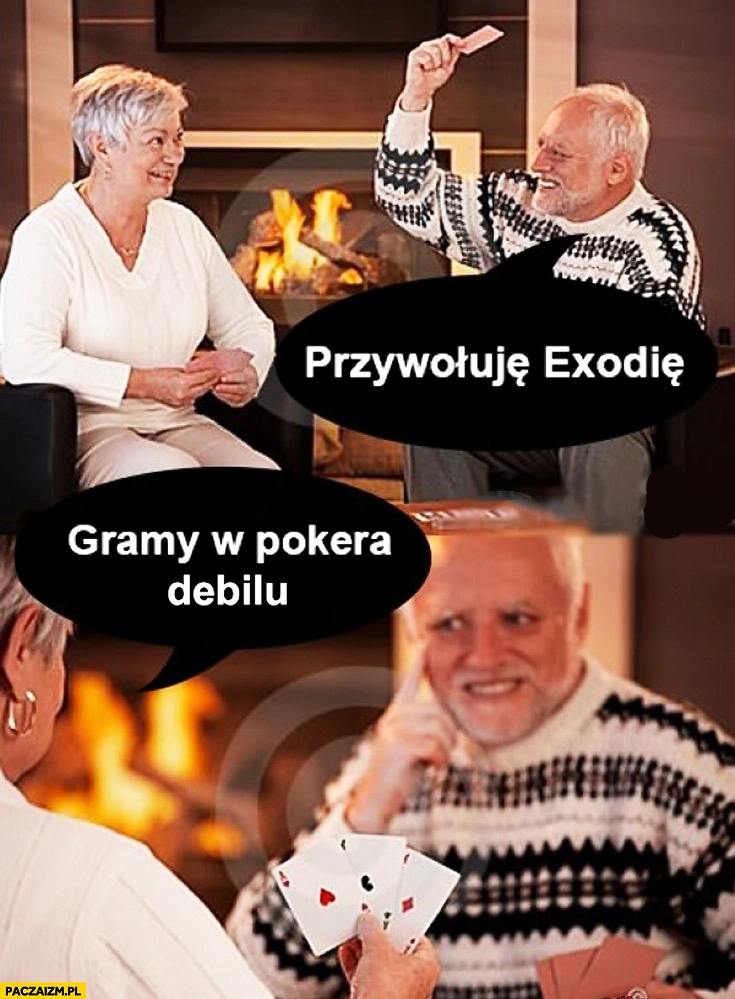 
    Przywołuję Exodię gramy w pokera debilu Pan ze Stocku
