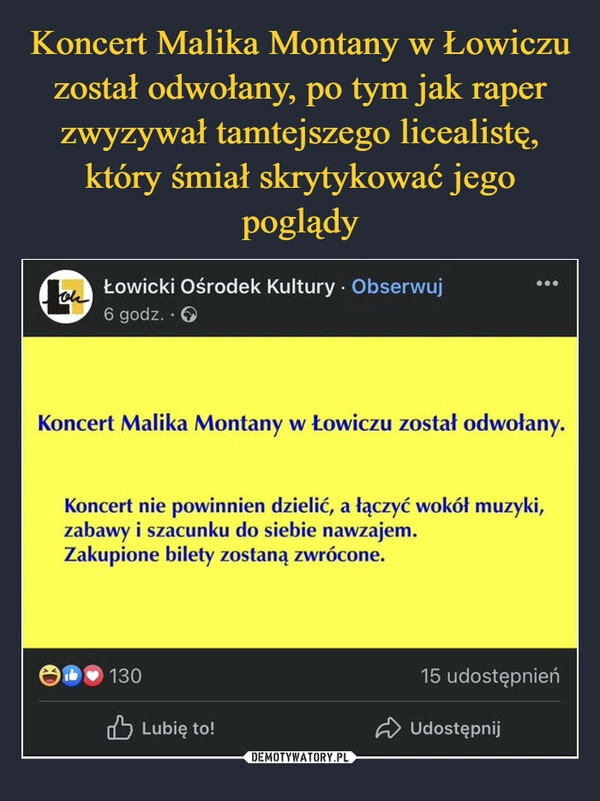 
    Koncert Malika Montany w Łowiczu został odwołany, po tym jak raper zwyzywał tamtejszego licealistę, który śmiał skrytykować jego poglądy