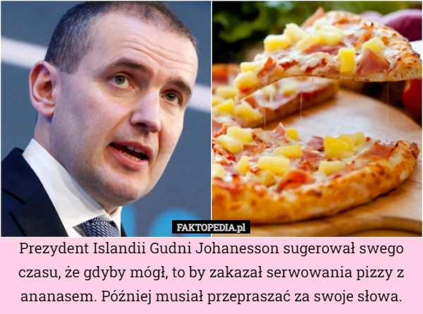 
    Prezydent Islandii Gudni Johanesson sugerował swego czasu, że gdyby mógł,