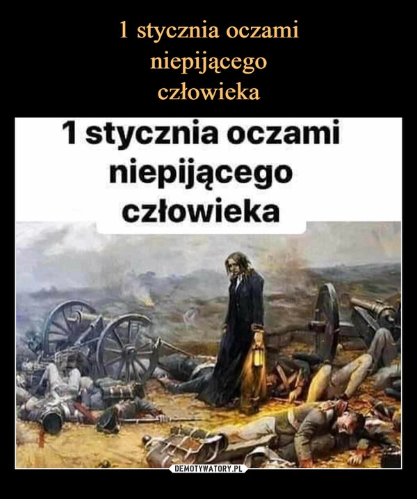 
    1 stycznia oczami
niepijącego
człowieka 