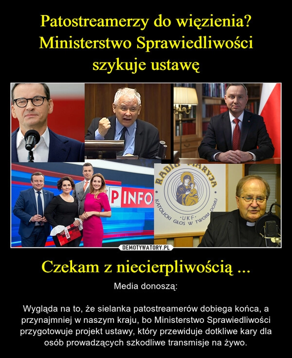 
    Patostreamerzy do więzienia?
Ministerstwo Sprawiedliwości szykuje ustawę Czekam z niecierpliwością ...