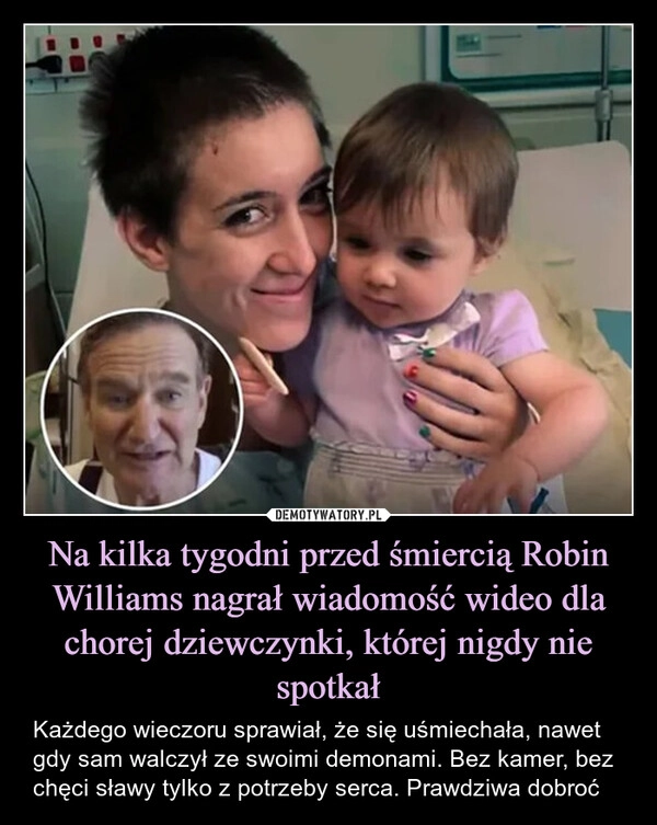 
    Na kilka tygodni przed śmiercią Robin Williams nagrał wiadomość wideo dla chorej dziewczynki, której nigdy nie spotkał