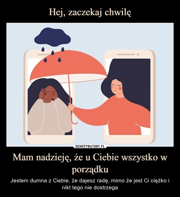 
    Hej, zaczekaj chwilę Mam nadzieję, że u Ciebie wszystko w porządku