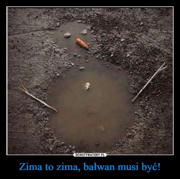 
    Zima to zima, bałwan musi być!