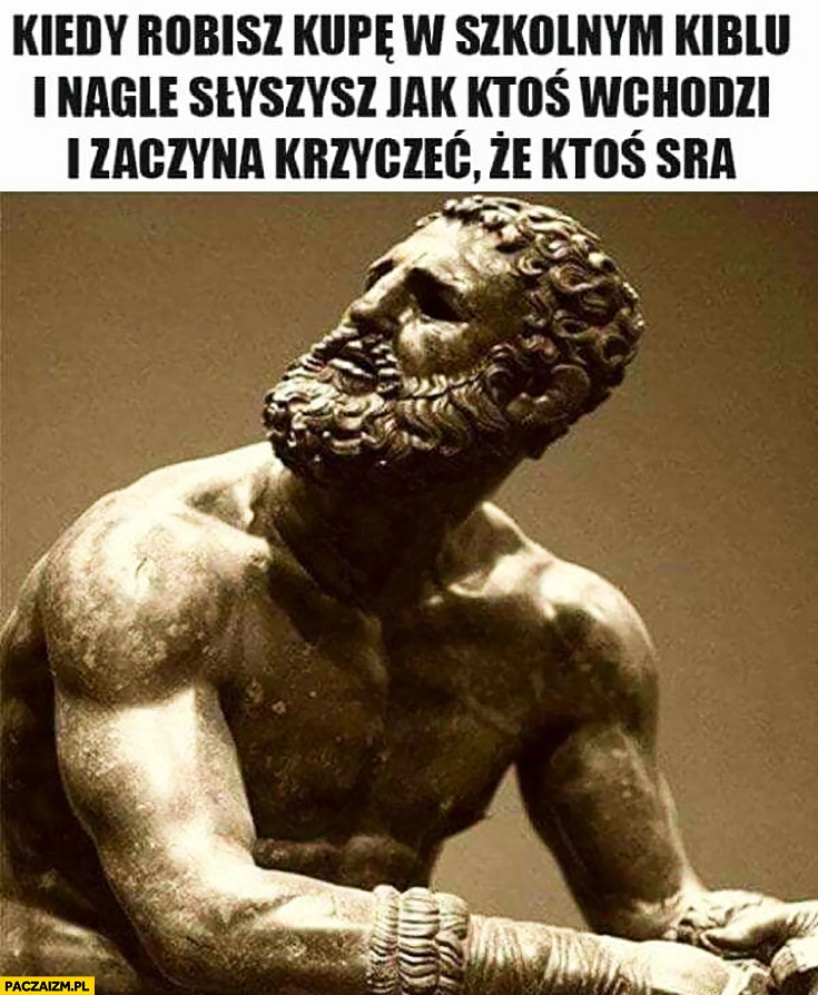 Kiedy robisz kupę w szkolnym kiblu i nagle słyszysz jak ktoś wchodzi i zaczyna krzyczeć, że ktoś tu sra