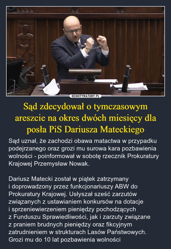 
    Sąd zdecydował o tymczasowym areszcie na okres dwóch miesięcy dla posła PiS Dariusza Mateckiego