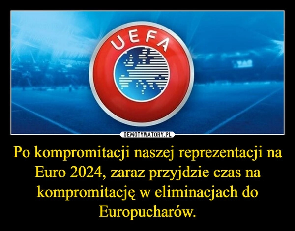 
    Po kompromitacji naszej reprezentacji na Euro 2024, zaraz przyjdzie czas na kompromitację w eliminacjach do Europucharów.