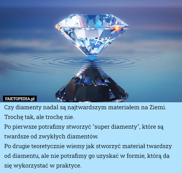 
    Czy diamenty nadal są najtwardszym materiałem na Ziemi. Trochę tak, ale