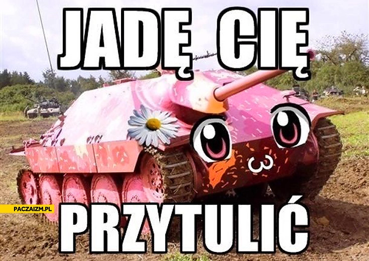 
    Jadę Cię przytulić różowy czołg