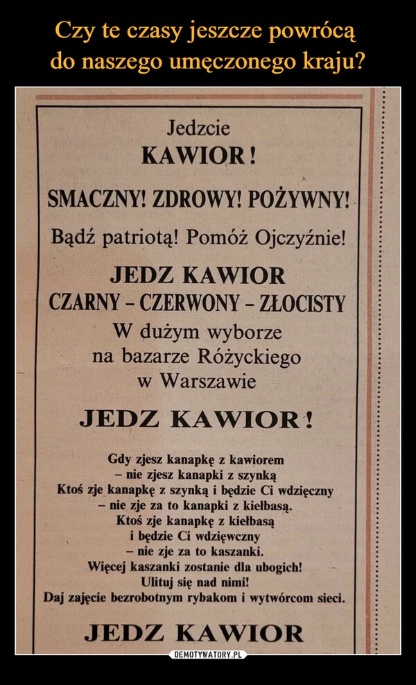 
    Czy te czasy jeszcze powrócą 
do naszego umęczonego kraju?