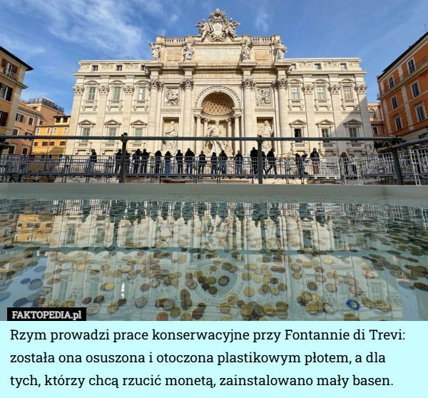 
    Rzym prowadzi prace konserwacyjne przy Fontannie di Trevi: została ona osuszona...