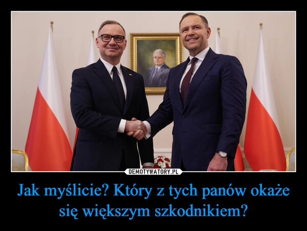 
    Jak myślicie? Który z tych panów okaże się większym szkodnikiem?