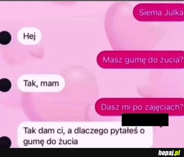 
    Dasz mi po zajęciach?