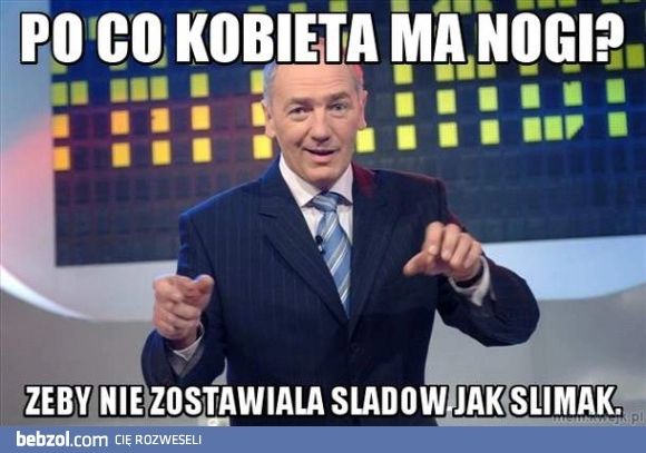 
    Po co kobieta ma nogi?