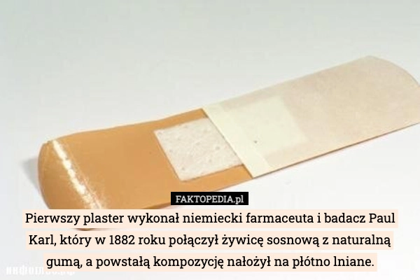 
    Pierwszy plaster wykonał niemiecki farmaceuta i badacz Paul Karl, który