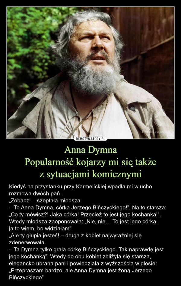 
    Anna Dymna
Popularność kojarzy mi się także
z sytuacjami komicznymi