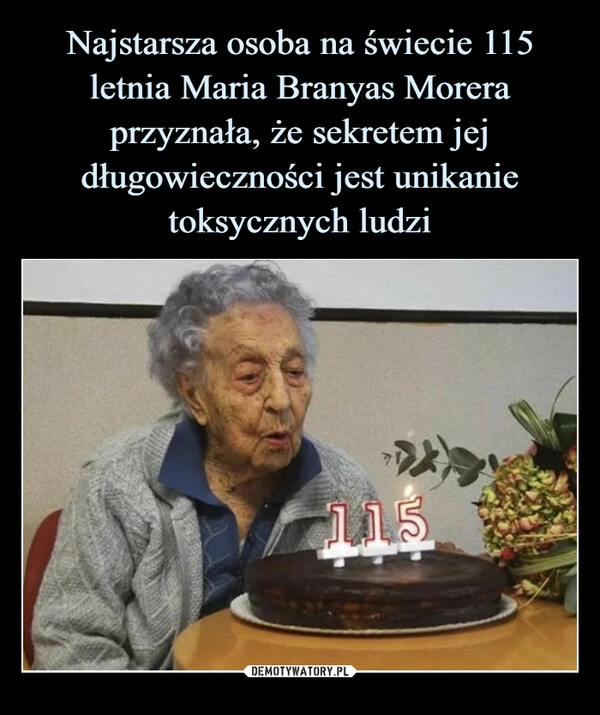 
    Najstarsza osoba na świecie 115 letnia Maria Branyas Morera przyznała, że sekretem jej długowieczności jest unikanie toksycznych ludzi 