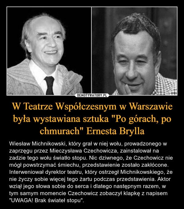 
    W Teatrze Współczesnym w Warszawie była wystawiana sztuka "Po górach, po chmurach" Ernesta Brylla 