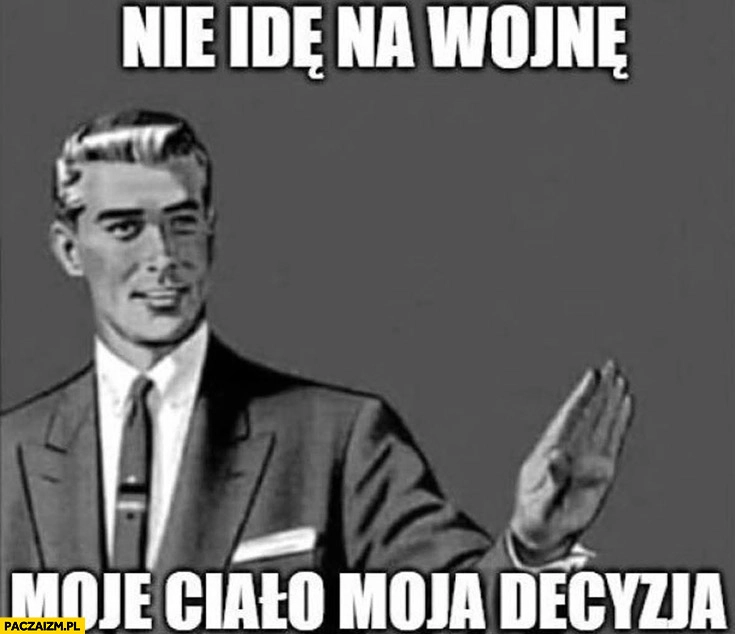 
    Nie idę na wojnę, moje ciało, moja decyzja