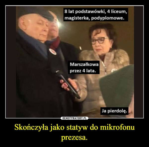 
    Skończyła jako statyw do mikrofonu prezesa.