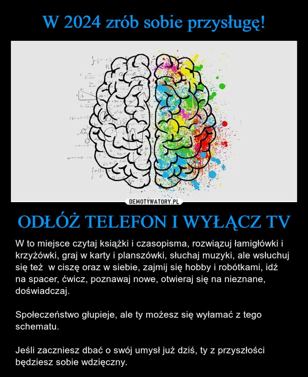 
    W 2024 zrób sobie przysługę! ODŁÓŻ TELEFON I WYŁĄCZ TV