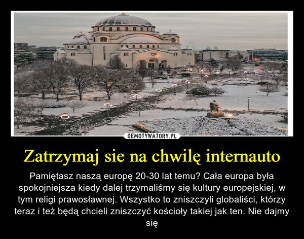 
    Zatrzymaj sie na chwilę internauto