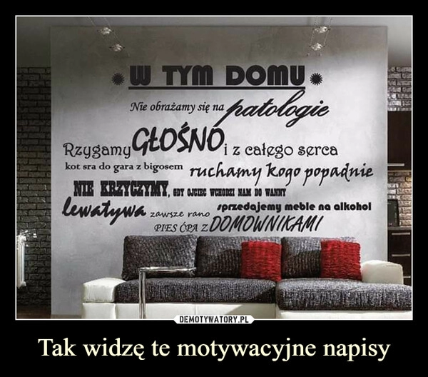 
    Tak widzę te motywacyjne napisy