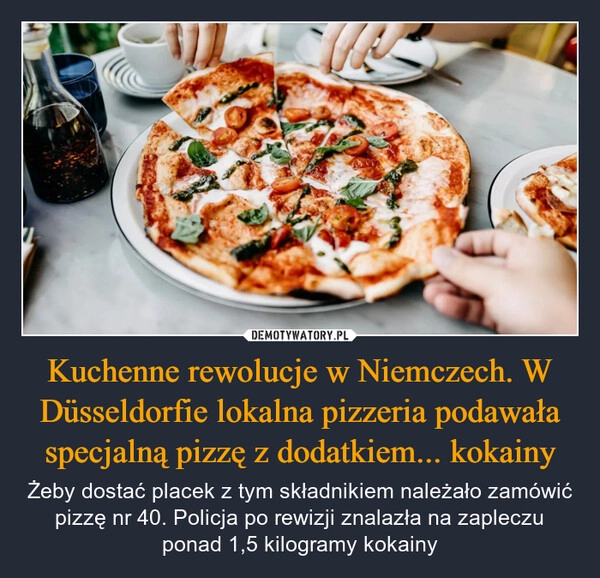 
    Kuchenne rewolucje w Niemczech. W Düsseldorfie lokalna pizzeria podawała specjalną pizzę z dodatkiem... kokainy