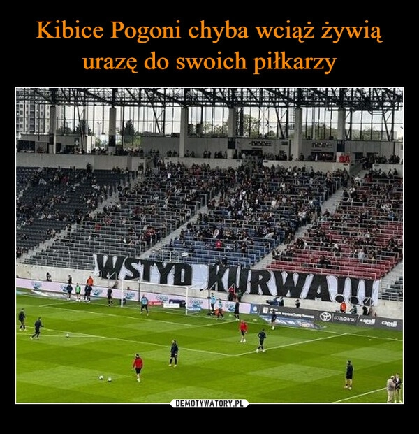 
    Kibice Pogoni chyba wciąż żywią urazę do swoich piłkarzy